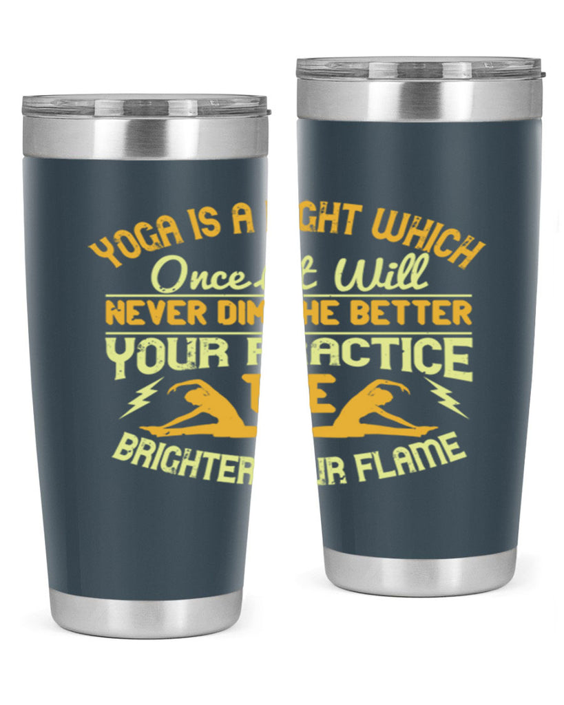 yoga is a light which once lit will never dim the better your practice the brighter your flame 26#- yoga- Tumbler