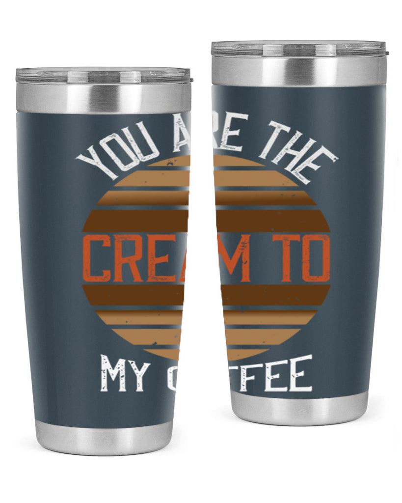 you are the cream to my coffee 228#- coffee- Tumbler