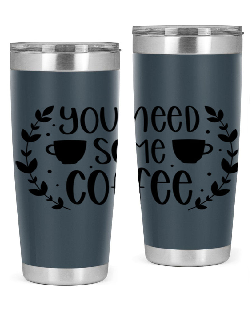you need some coffee 1#- coffee- Tumbler