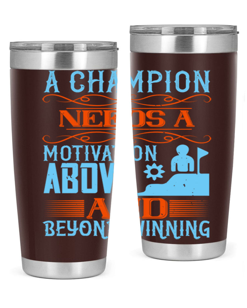 A champion needs a motivation above and beyond winning Style 39#- coaching- tumbler