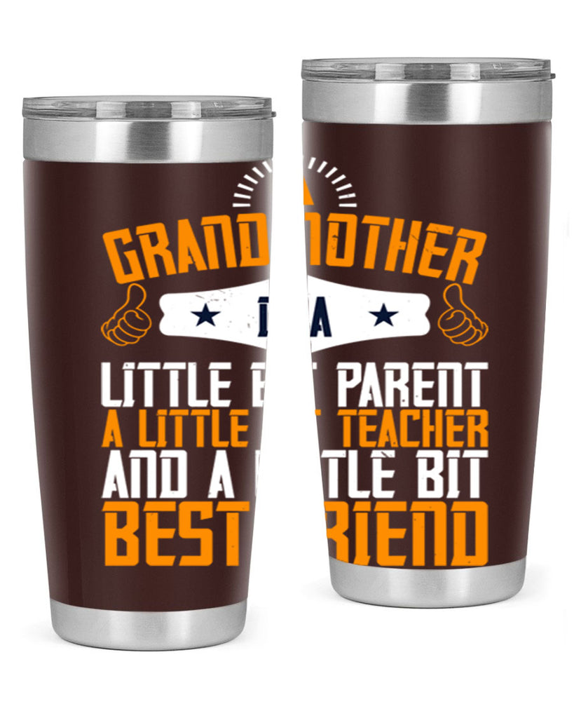 A grandmother is a little bit parent a little bit teacher and a little bit best friend 45#- grandma - nana- Tumbler