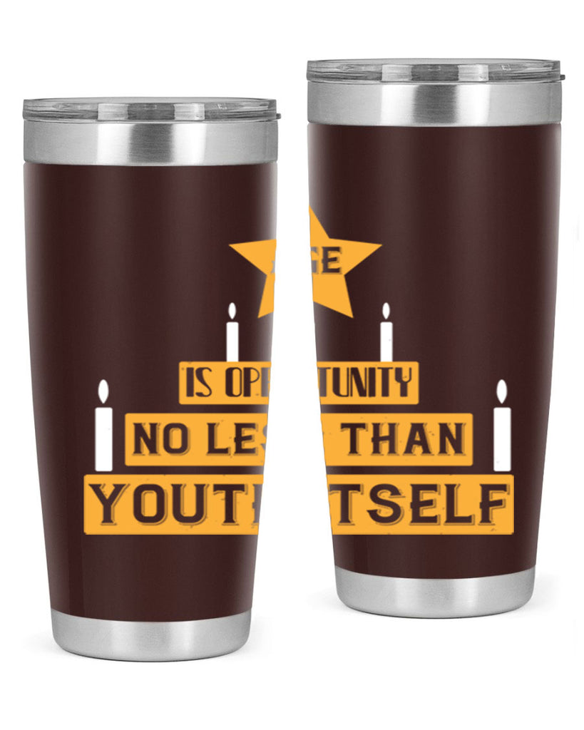Age is opportunity no less than youth itself Style 102#- birthday- tumbler