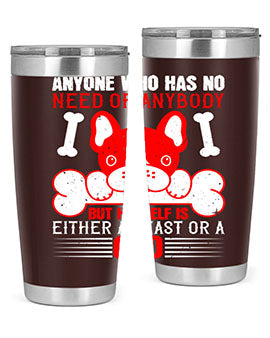 Anyone who has no need of anybody but himself is either a beast or a God Style 132#- dog- Tumbler