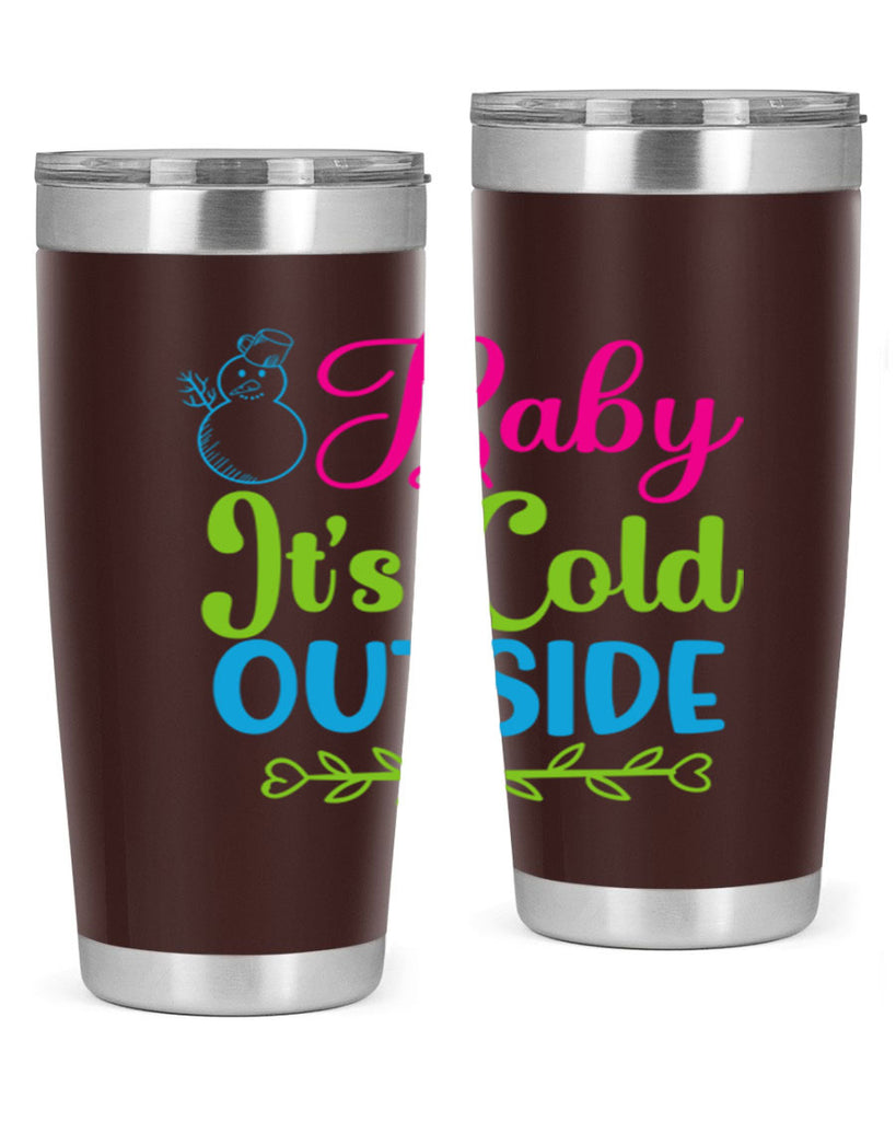 Baby Its Cold Outside 18#- winter- Tumbler