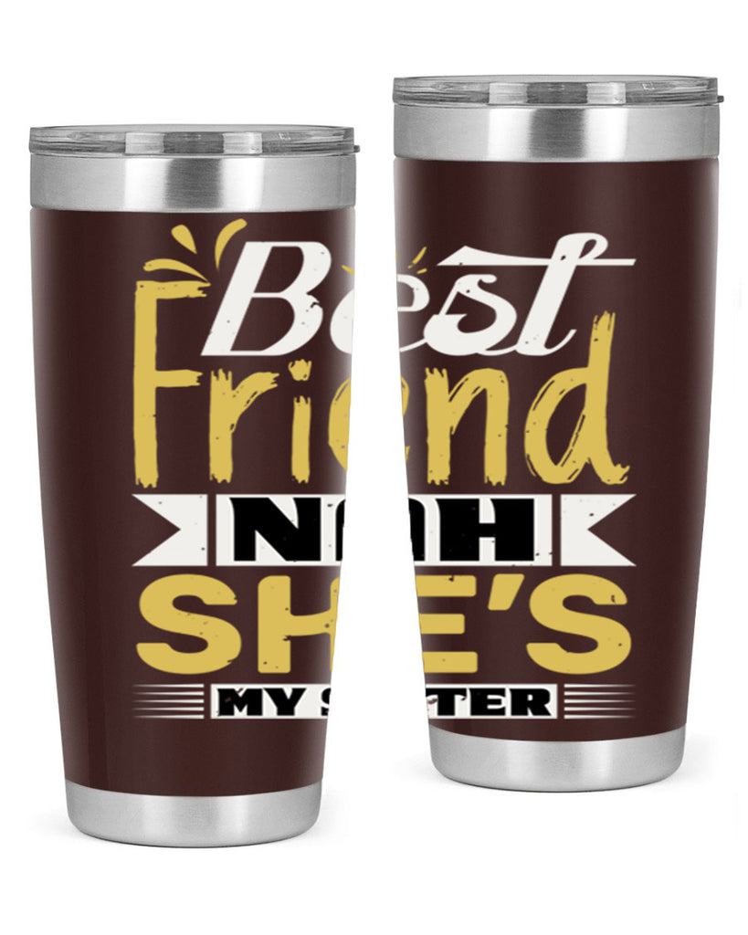 Best friend Nah She’s my sister Style 11#- Best Friend- Tumbler