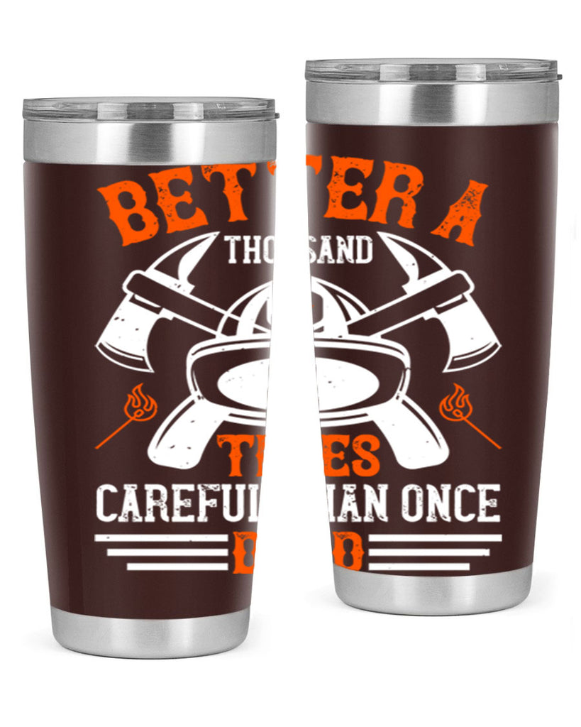 Better a thousand times careful than once dead Style 90#- fire fighter- tumbler