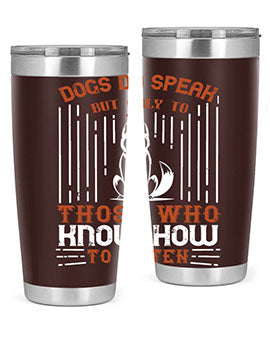 Dogs Do Speak But Only To Those Who Know How to Listen Style 213#- dog- Tumbler