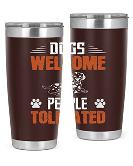 Dogs Welcome People Tolerated Style 207#- dog- Tumbler