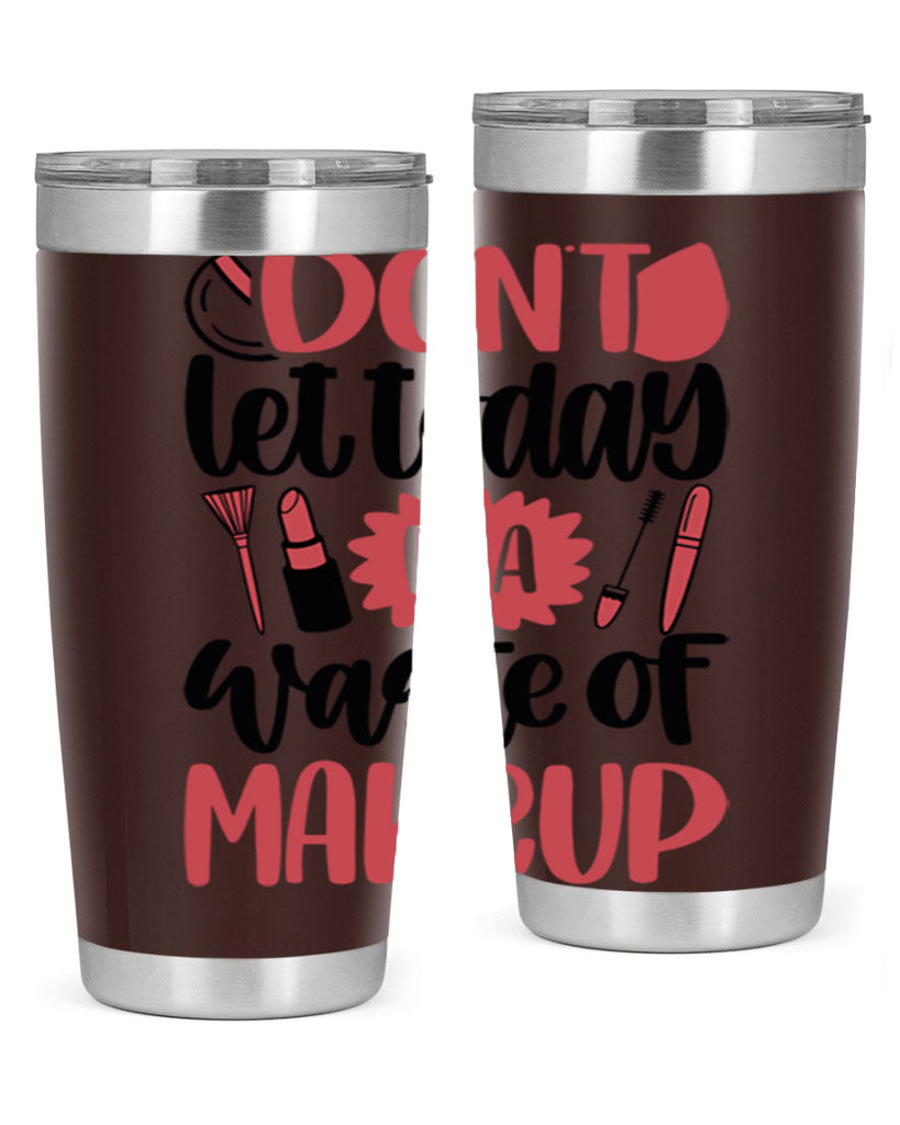 Don∩t Let Today Be A Waste Of Makeup Style 105#- make up- Tumbler