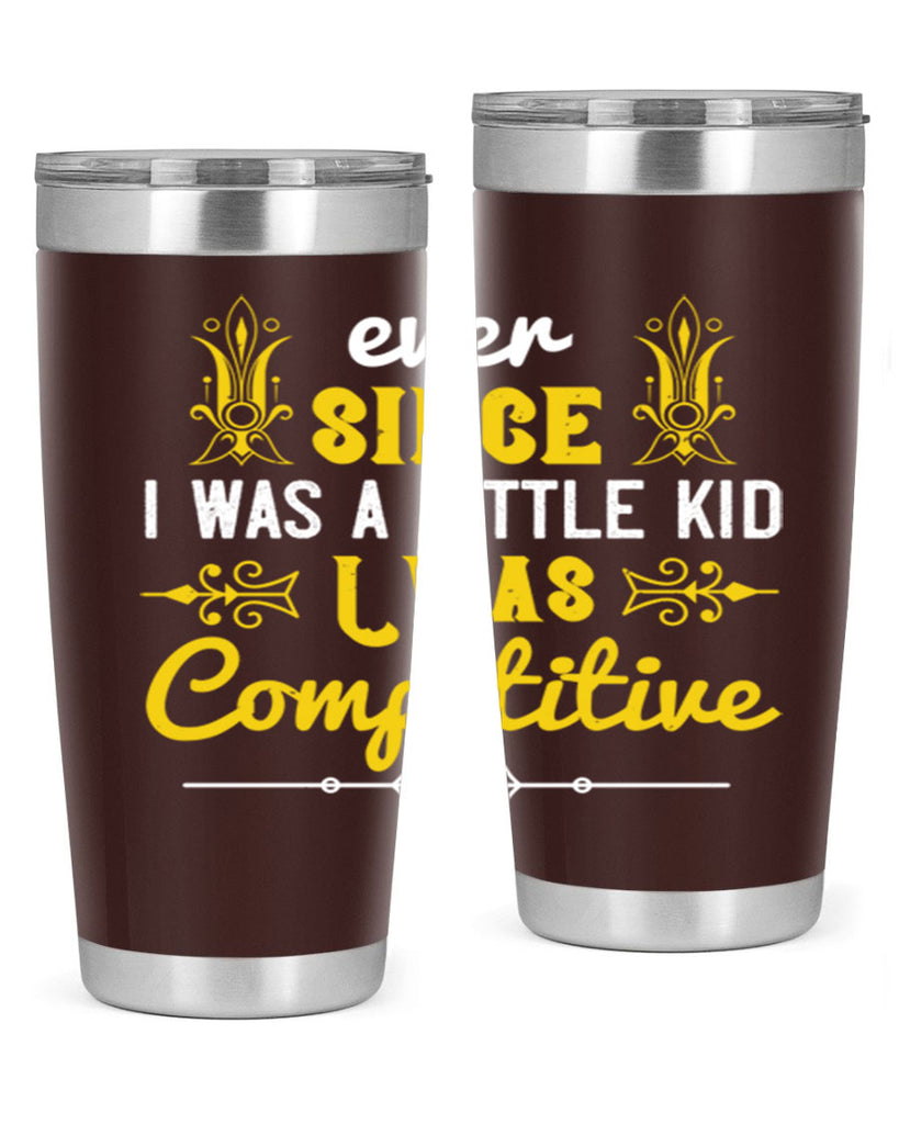Ever since I was a little kid I was competitive Style 40#- baby- Tumbler