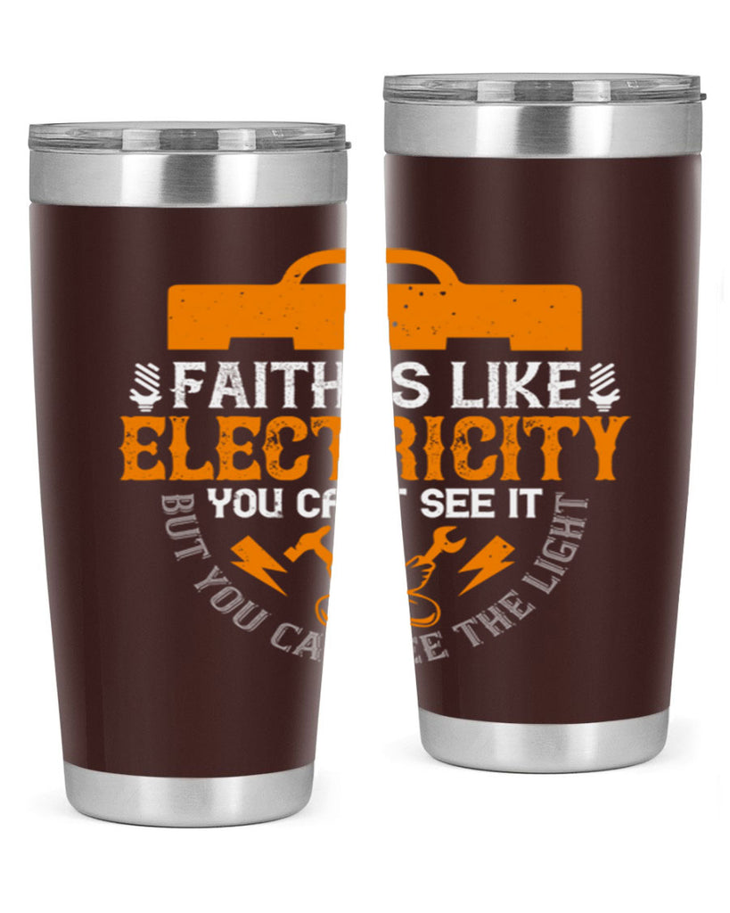 Faith is like electricity You cant see it but you can see the light Style 41#- electrician- tumbler