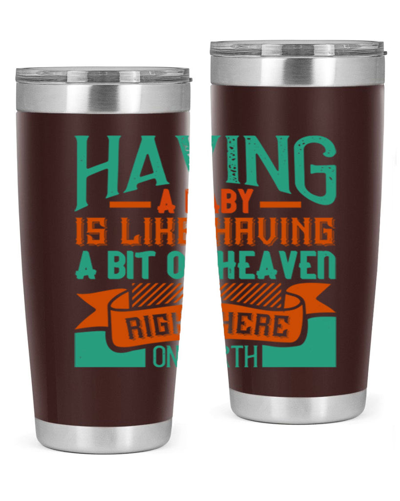 Having a baby is like having a bit of heaven right here on earth Style 121#- baby- tumbler