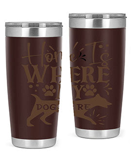 Home Is Where My Dogs Are Style 84#- dog- Tumbler