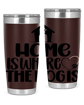 Home Is Where The Dogis Style 20#- dog- Tumbler