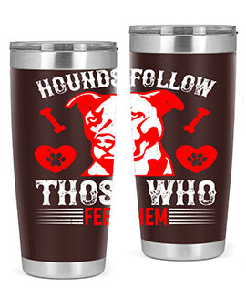 Hounds follow those who feed them Style 196#- dog- Tumbler
