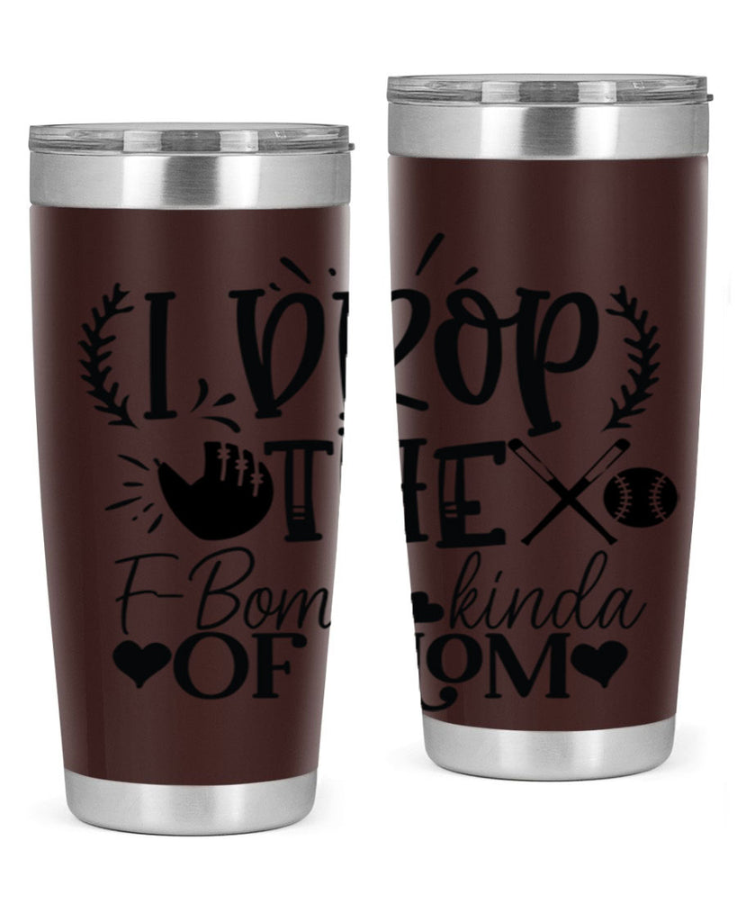 I Drop the FBomb kind of mom 2074#- baseball- Tumbler