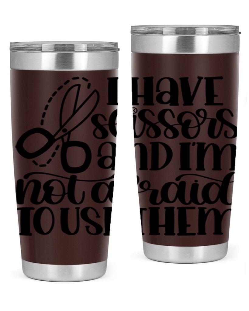 I Have Scissors And Im Not 22#- crafting- Tumbler