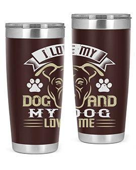 I Love My Dog and my Dog Loves me Style 191#- dog- Tumbler