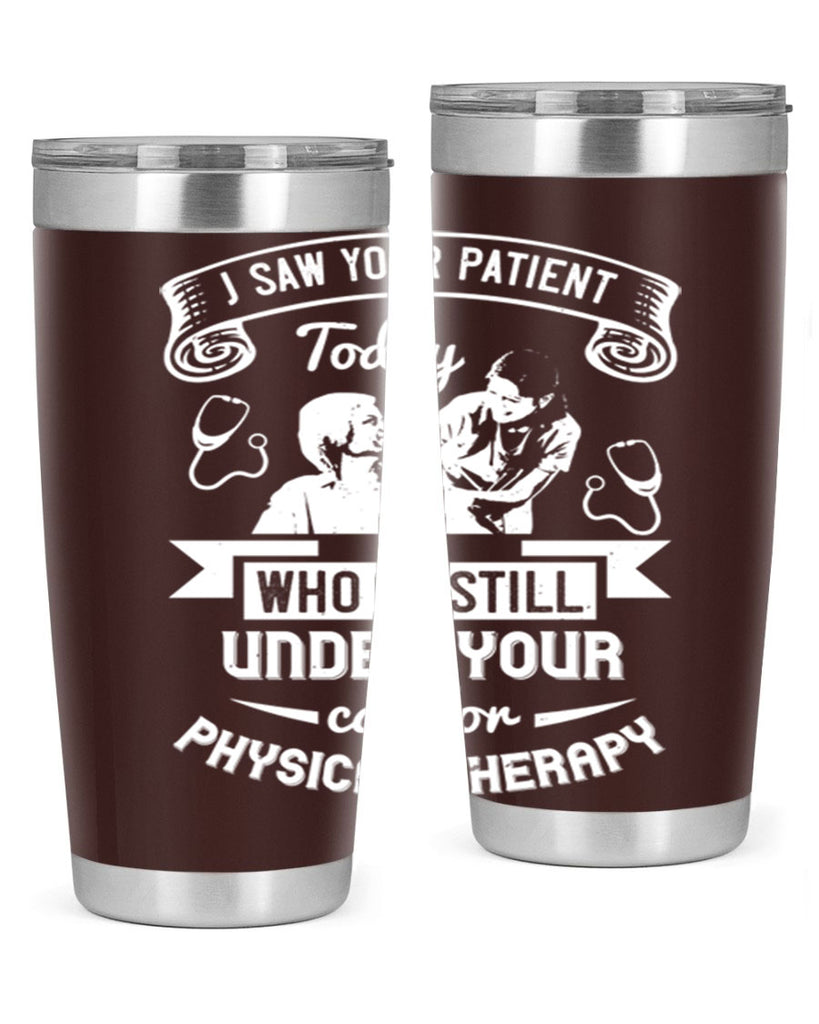 I saw your patient today who is still under our car for physical therapy Style 43#- medical- tumbler