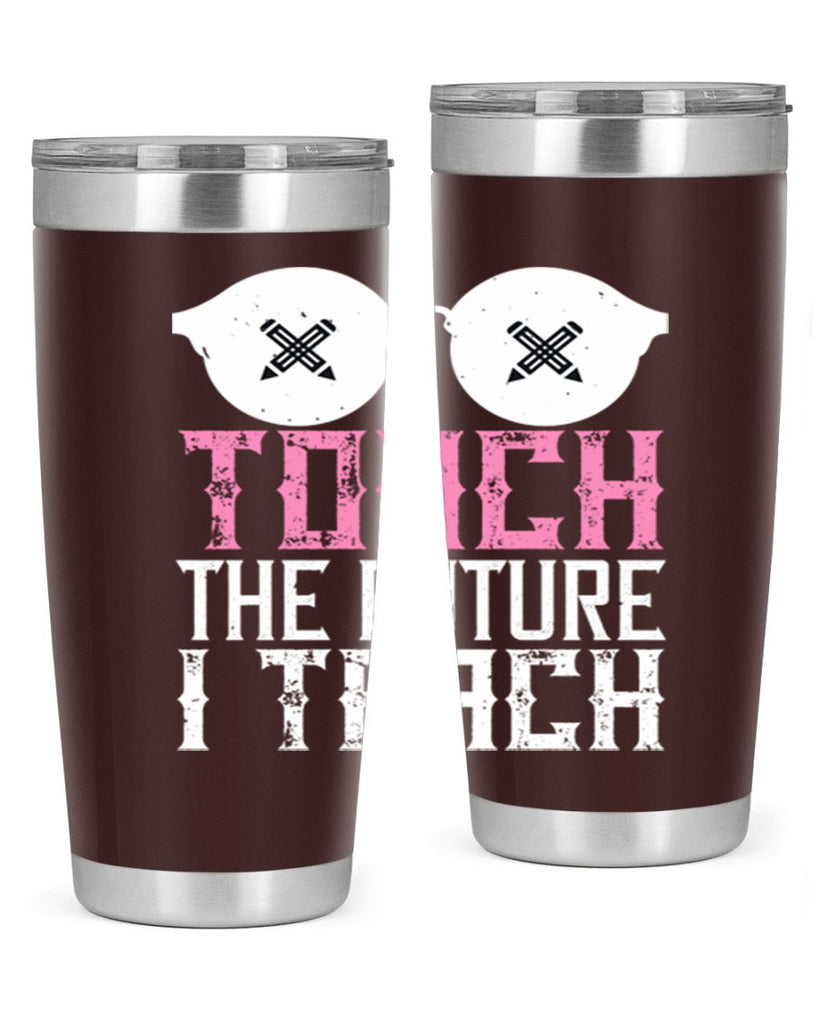 I touch the future I teach Style 101#- teacher- tumbler