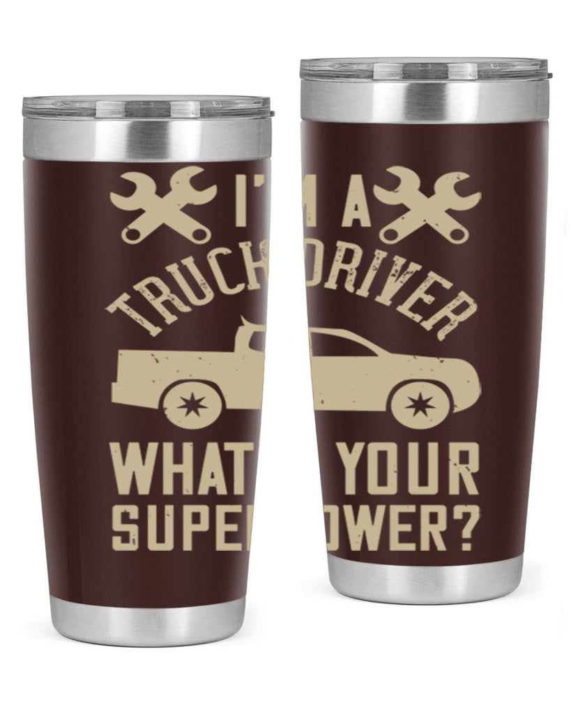 IM A TRUCK DRIVER WHATS YOUR SUPERPOWER Style 38#- truck driver- tumbler