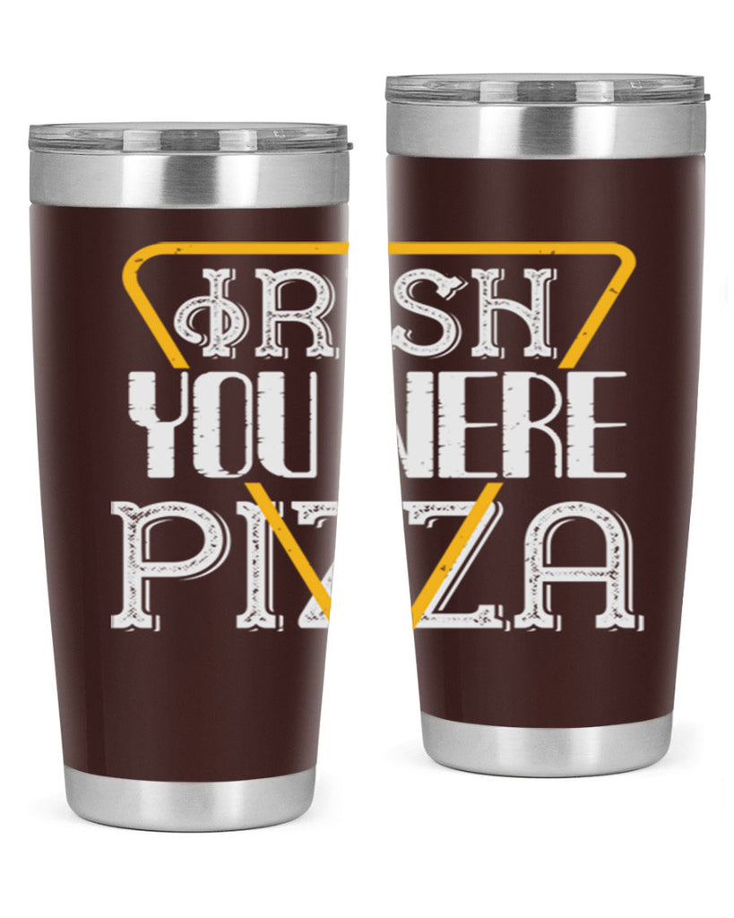 Irish you were pizza Style 130#- St Patricks Day- Tumbler