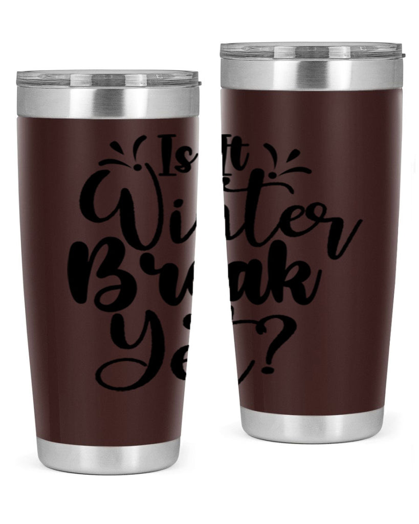 Is It Winter Break Yet 251#- winter- Tumbler