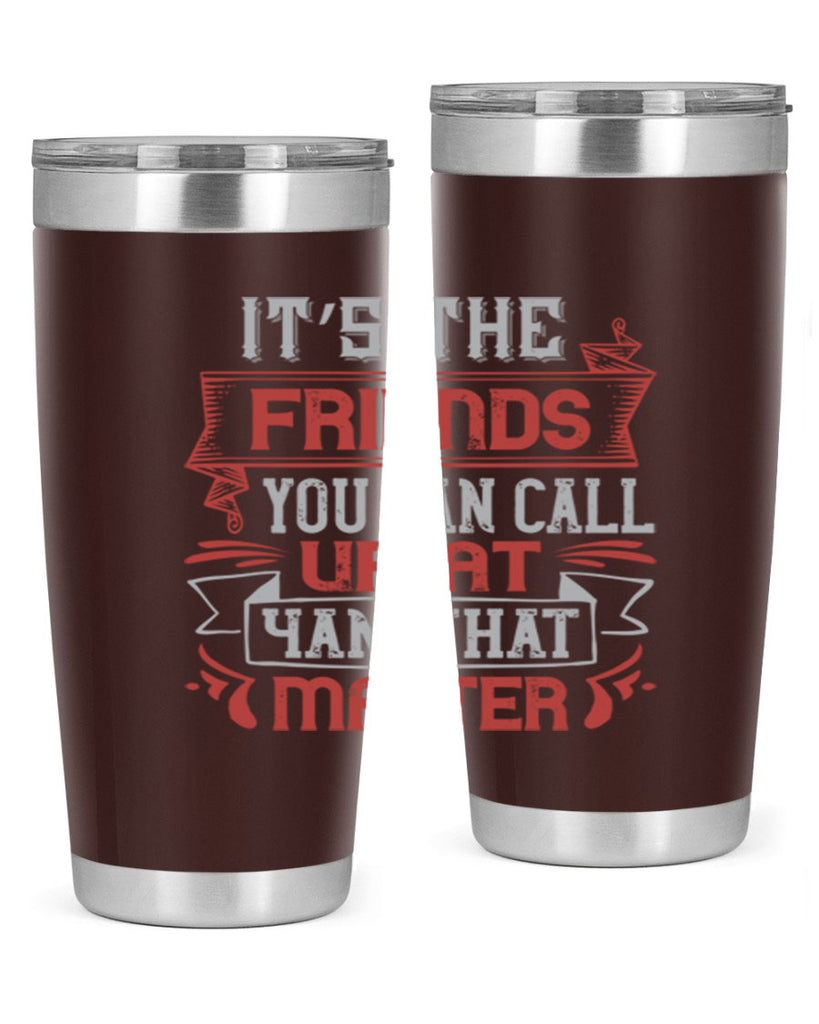 It’s the friends you can call up at am that matter Style 75#- Best Friend- Tumbler