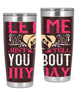 Let Me Just Tell You About My Day Style 34#- dog- Tumbler