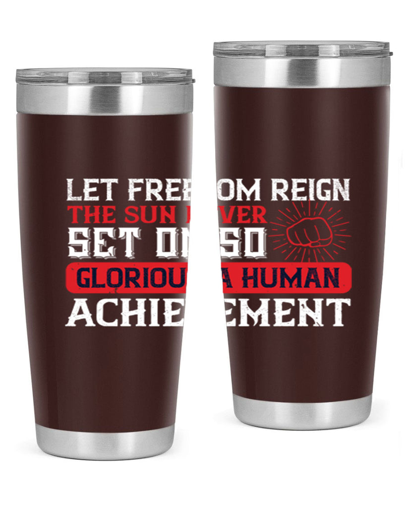 Let freedom reign The sun never set on so glorious a human achievement Style 125#- Fourt Of July- Tumbler