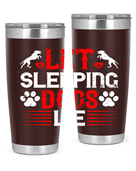 Let sleeping dogs lie Style 182#- dog- Tumbler