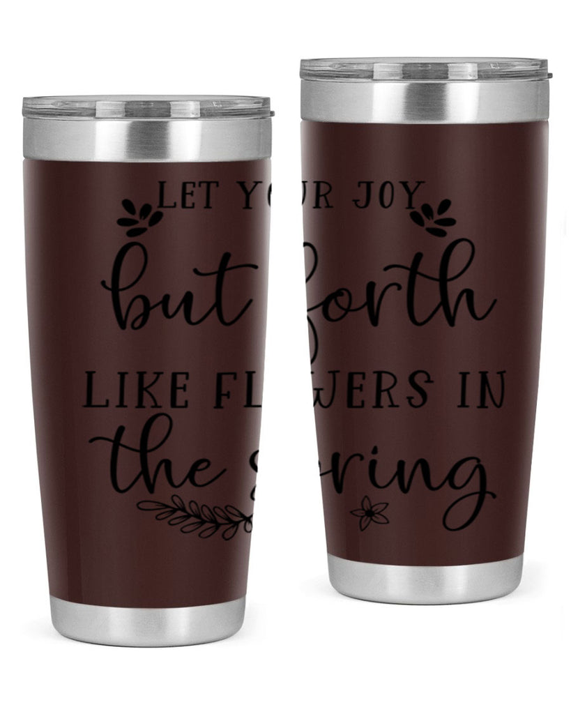 Let your joy but forth 296#- spring- Tumbler