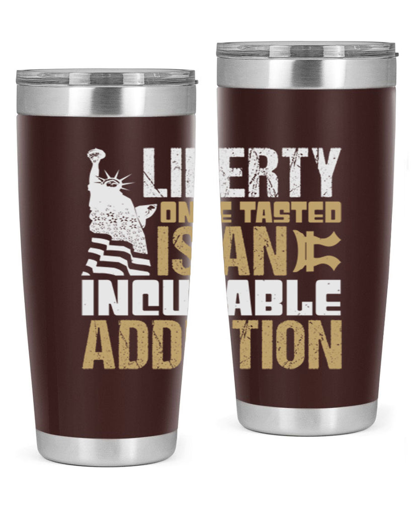 Liberty once tasted is an incurable addition Style 35#- Fourt Of July- Tumbler