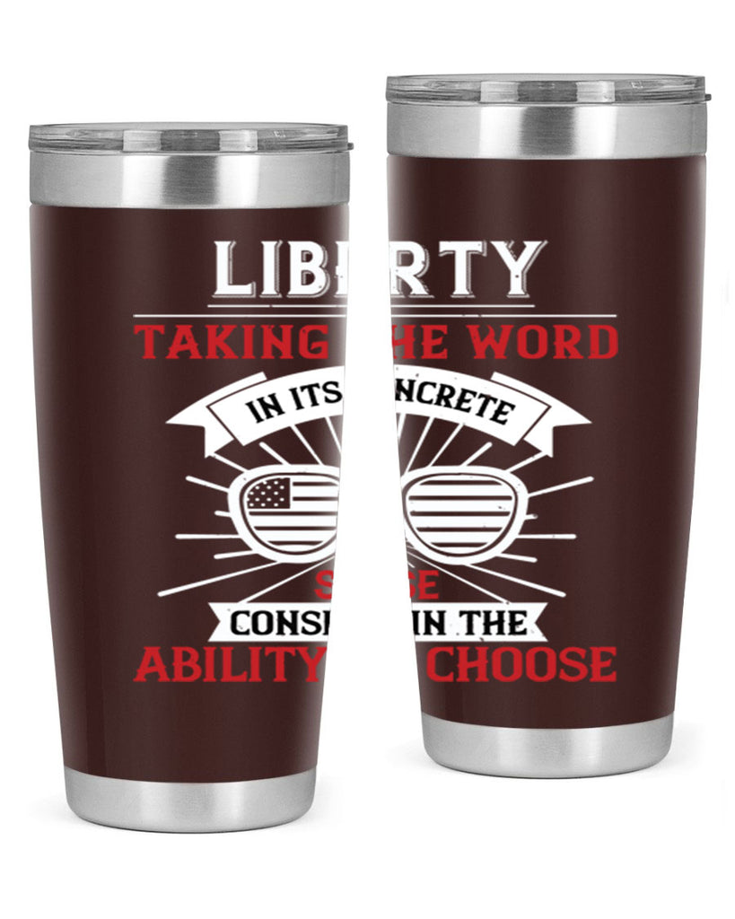 Liberty taking the word in its concrete sense consists in the ability to choose Style 131#- Fourt Of July- Tumbler