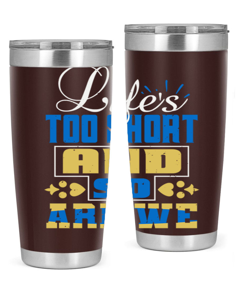 Life’s too short and so are we Style 88#- Best Friend- Tumbler