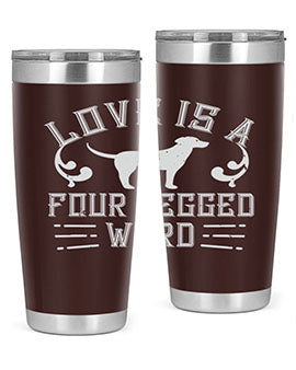 Love Is A Four Legged Word Style 163#- dog- Tumbler