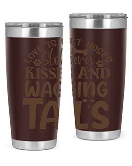 Love Is Wet Noses Slobbery Kisses And Wagging Tails Style 73#- dog- Tumbler