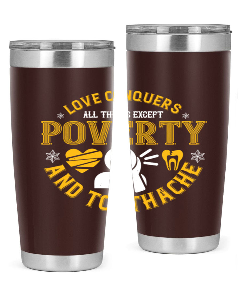 Love conquers all things except poverty and toothache Style 26#- dentist- tumbler