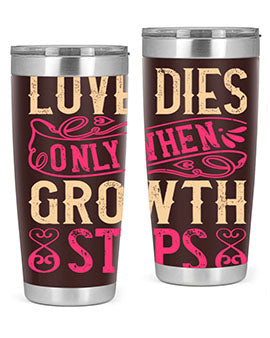 Love dies only when growth stops Style 33#- dog- Tumbler
