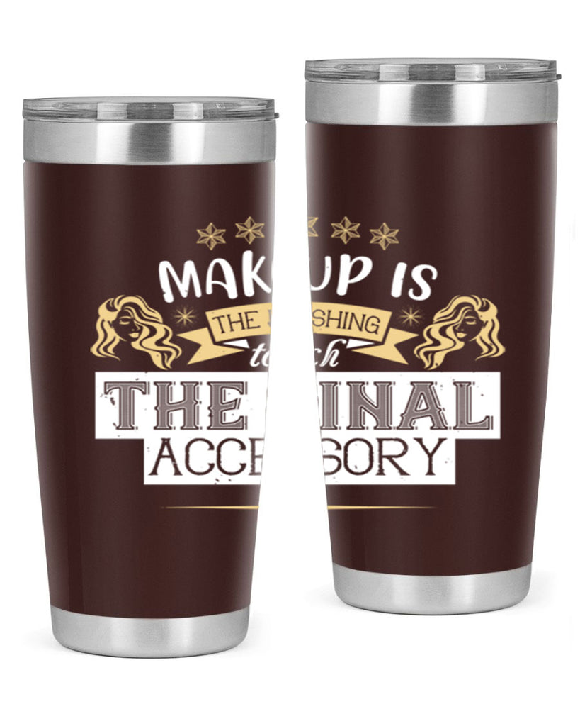 Makeup is the finishing touch the final accessory Style 191#- make up- Tumbler