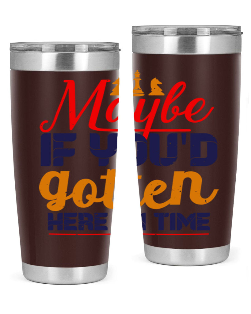 Maybe if youd gotten here on time 24#- chess- Tumbler