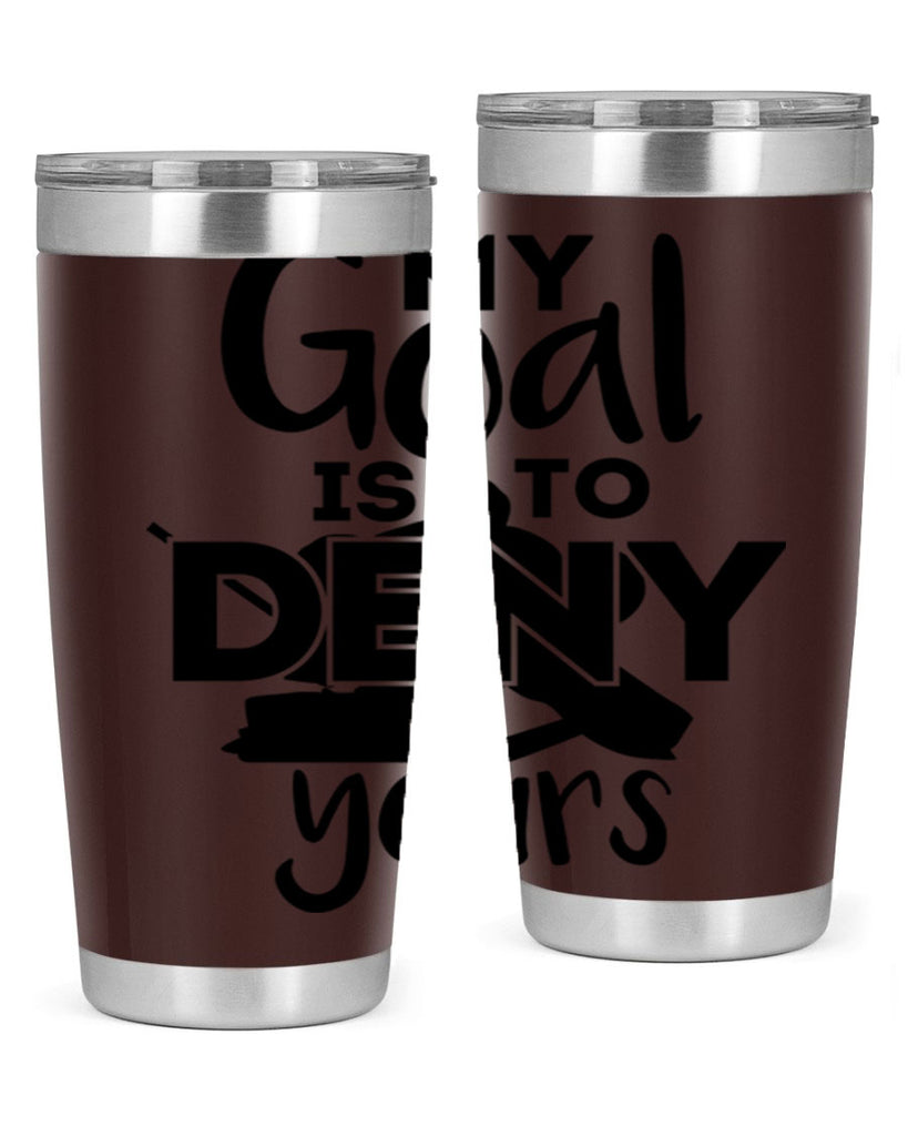 My goal is to deny yours 645#- hockey- Tumbler