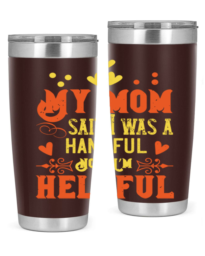 My mom said I was a handful Now I’m helpful Style 25#- baby- Tumbler