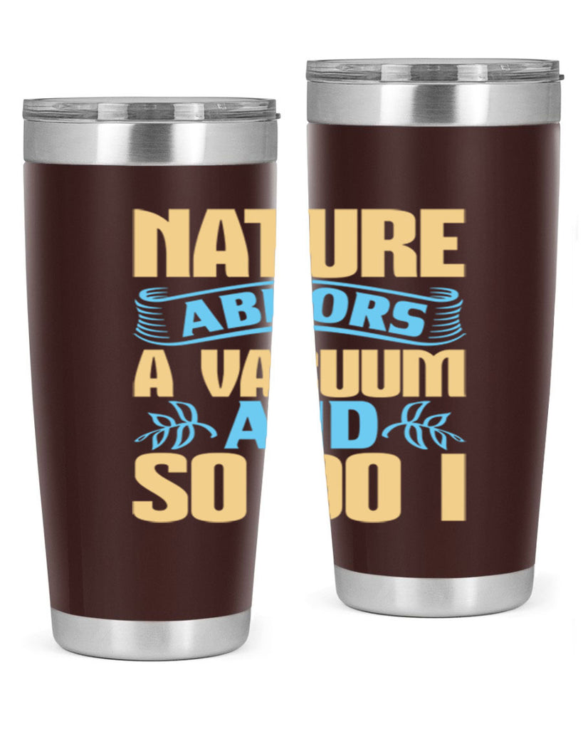 Nature abhors a vacuum and so do I Style 23#- cleaner- tumbler