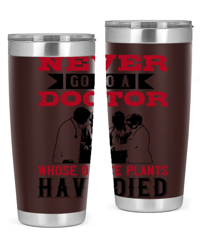 Never go to a doctor whose office plants have died Style 32#- medical- tumbler