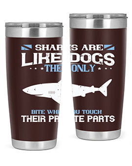 Sharks are like dogs They only bite when you touch their private parts Style 36#- shark  fish- Tumbler