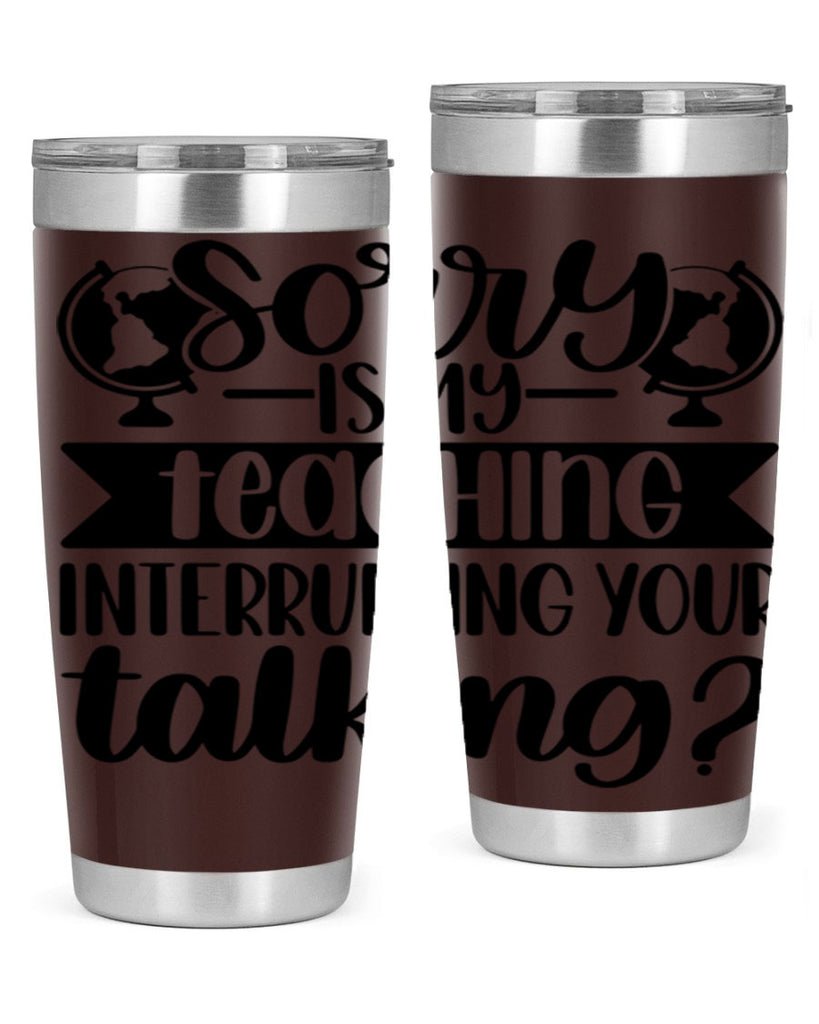 Sorry Is My Teaching Style 56#- teacher- tumbler