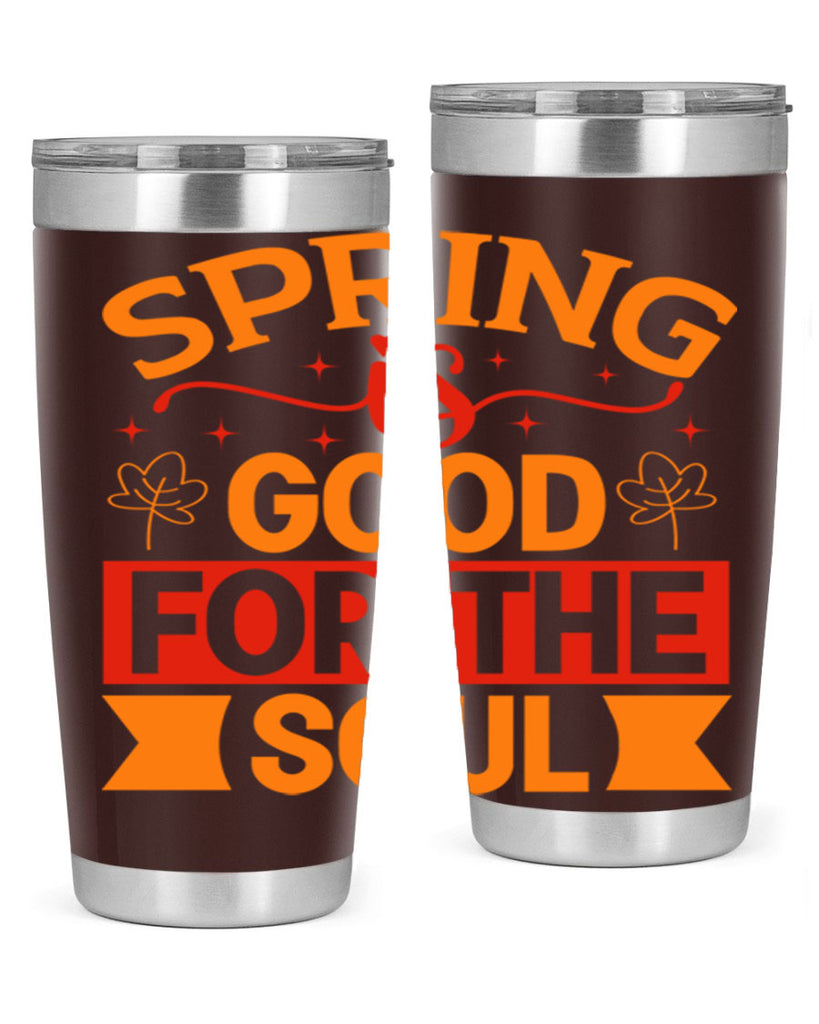 Spring is good for the soul 439#- spring- Tumbler