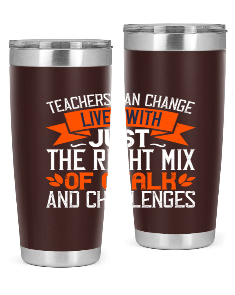 Teachers can change lives with just the right mix of chalk and challenges Style 11#- teacher- tumbler