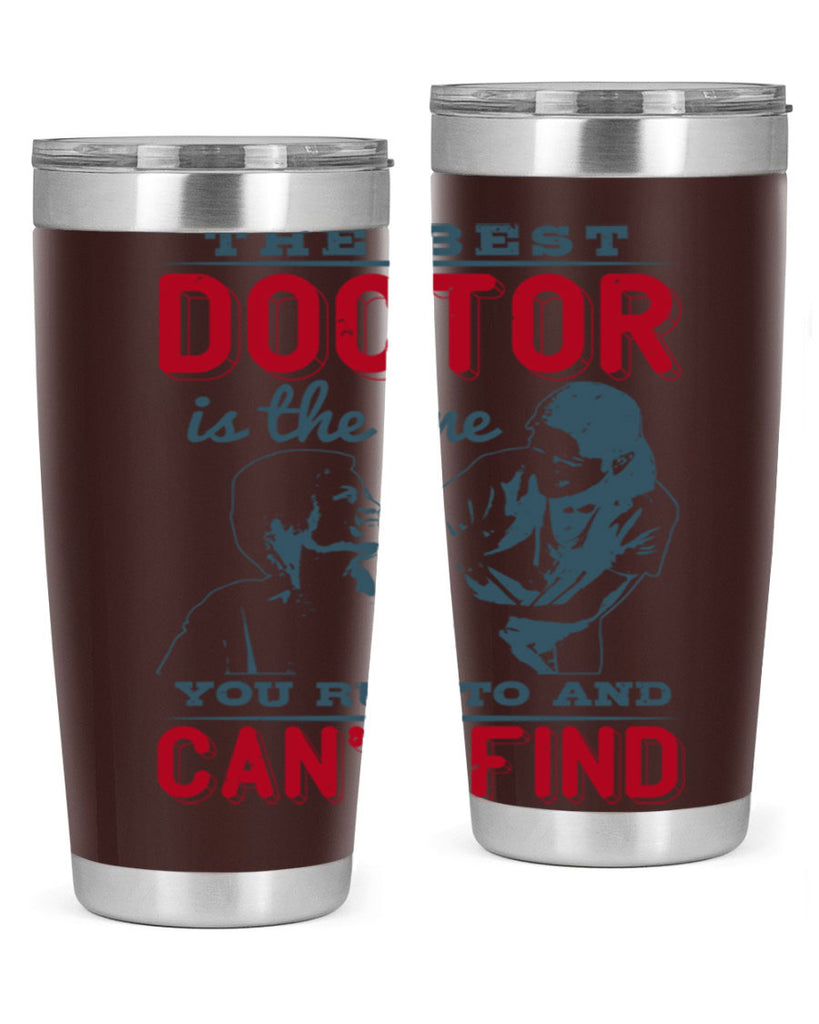 The best doctor is the one you run to and cant find Style 24#- medical- tumbler